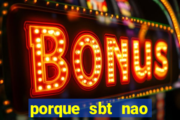 porque sbt nao pega na tv digital